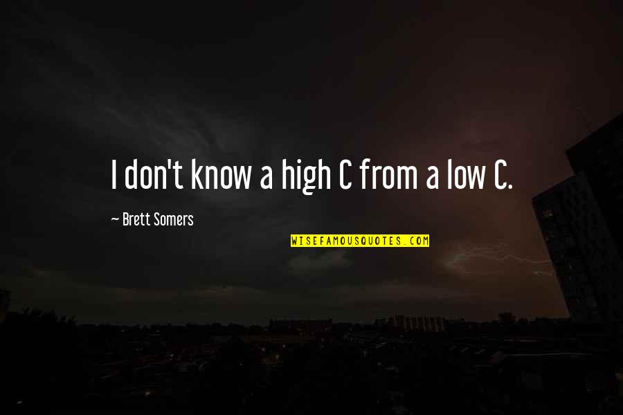 Poissonnier Uccle Quotes By Brett Somers: I don't know a high C from a Poissonnier Uccle Quotes By Brett Somers: I don't know a high C from a
