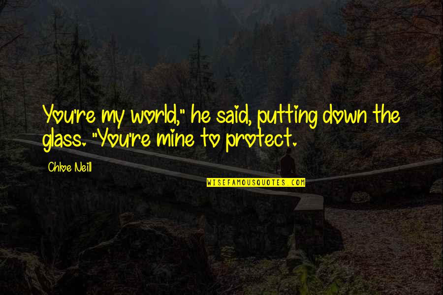 Poister Quotes By Chloe Neill: You're my world," he said, putting down the