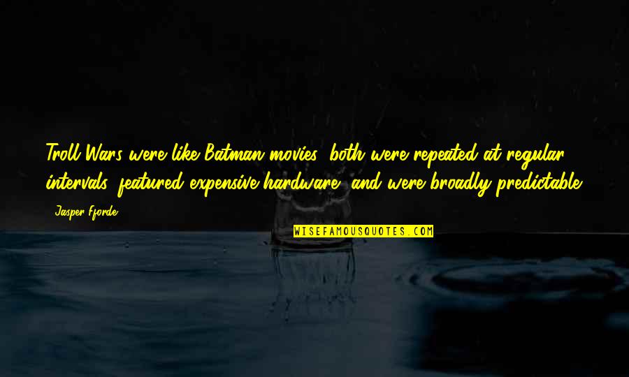 Poitevin Family Quotes By Jasper Fforde: Troll Wars were like Batman movies: both were Poitevin Family Quotes By Jasper Fforde: Troll Wars were like Batman movies: both were