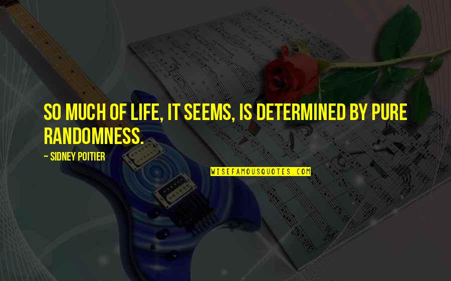 Poitier Quotes By Sidney Poitier: So much of life, it seems, is determined Poitier Quotes By Sidney Poitier: So much of life, it seems, is determined