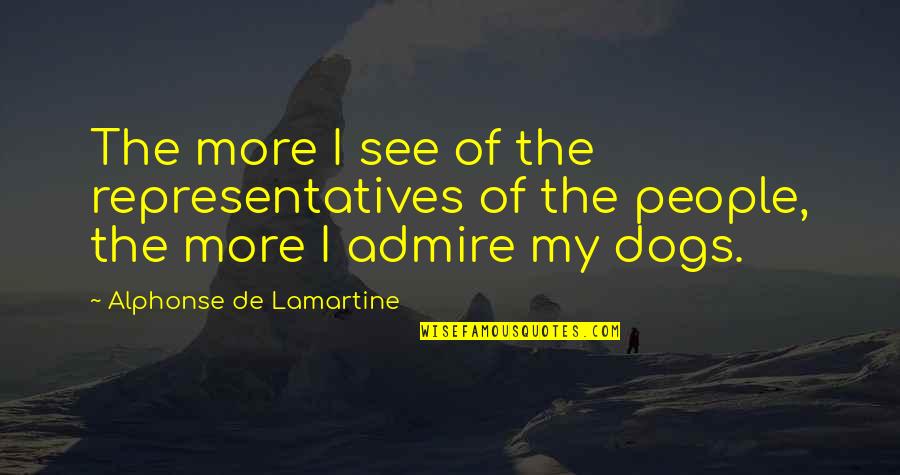 Poitiers France Quotes By Alphonse De Lamartine: The more I see of the representatives of