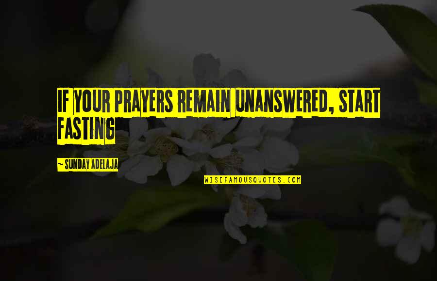 Poitras Neal And York Quotes By Sunday Adelaja: If your prayers remain unanswered, start fasting Poitras Neal And York Quotes By Sunday Adelaja: If your prayers remain unanswered, start fasting
