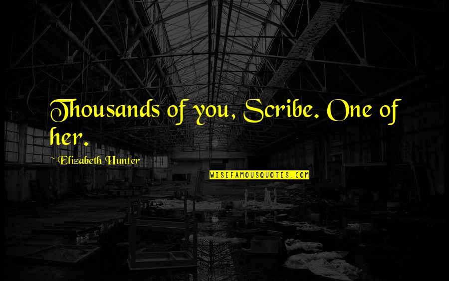 Poitras Ponderings Quotes By Elizabeth Hunter: Thousands of you, Scribe. One of her. Poitras Ponderings Quotes By Elizabeth Hunter: Thousands of you, Scribe. One of her.