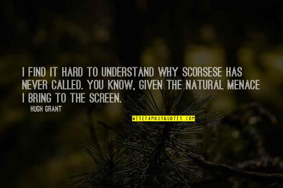 Poitras Risk Quotes By Hugh Grant: I find it hard to understand why Scorsese Poitras Risk Quotes By Hugh Grant: I find it hard to understand why Scorsese