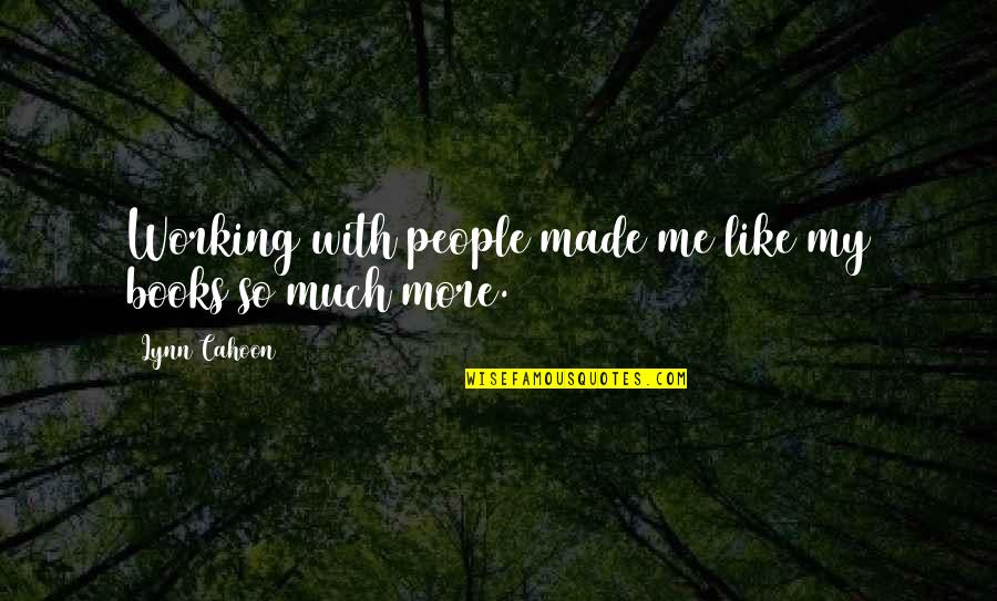 Poitras Risk Quotes By Lynn Cahoon: Working with people made me like my books Poitras Risk Quotes By Lynn Cahoon: Working with people made me like my books