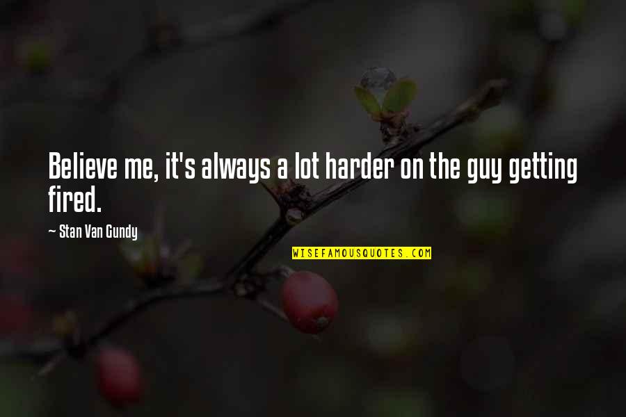 Pojar La Quotes By Stan Van Gundy: Believe me, it's always a lot harder on Pojar La Quotes By Stan Van Gundy: Believe me, it's always a lot harder on