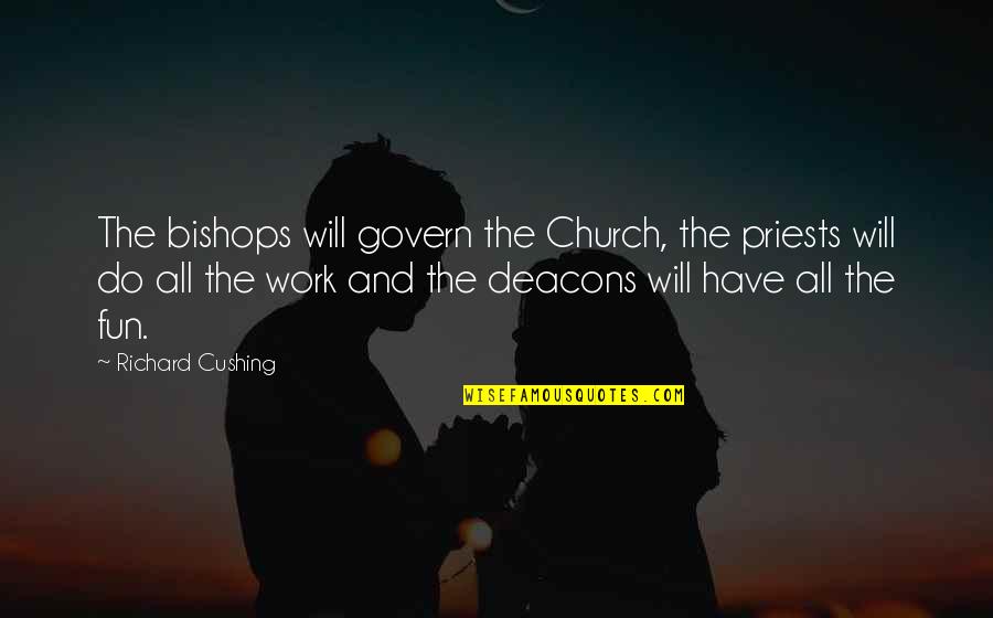 Pojarel Quotes By Richard Cushing: The bishops will govern the Church, the priests
