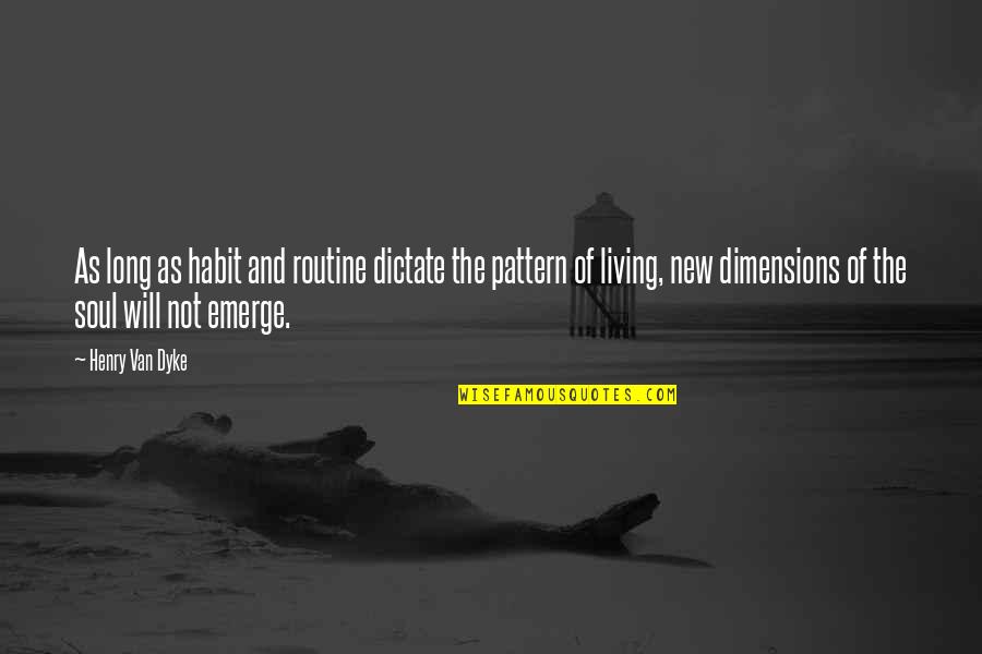 Pojavi Li Quotes By Henry Van Dyke: As long as habit and routine dictate the