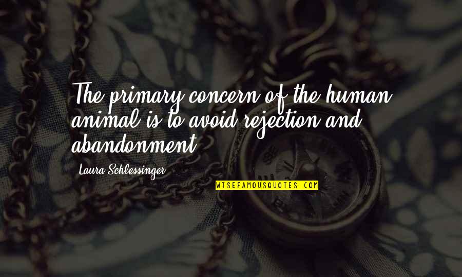 Pojedinacni Quotes By Laura Schlessinger: The primary concern of the human animal is
