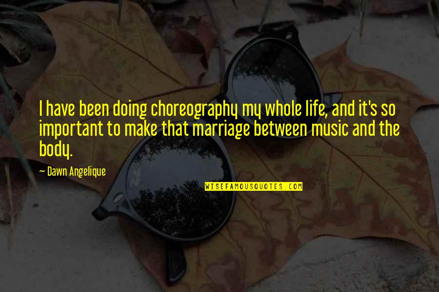 Pojmovi U Quotes By Dawn Angelique: I have been doing choreography my whole life, Pojmovi U Quotes By Dawn Angelique: I have been doing choreography my whole life,