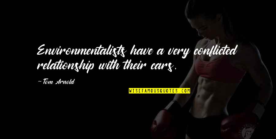 Pojmovi U Quotes By Tom Arnold: Environmentalists have a very conflicted relationship with their