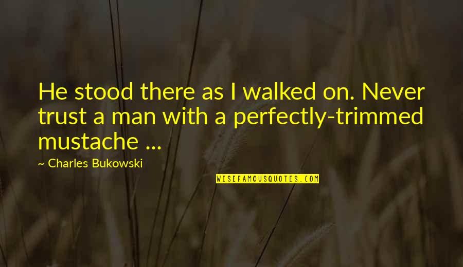 Pok Pok Quotes By Charles Bukowski: He stood there as I walked on. Never