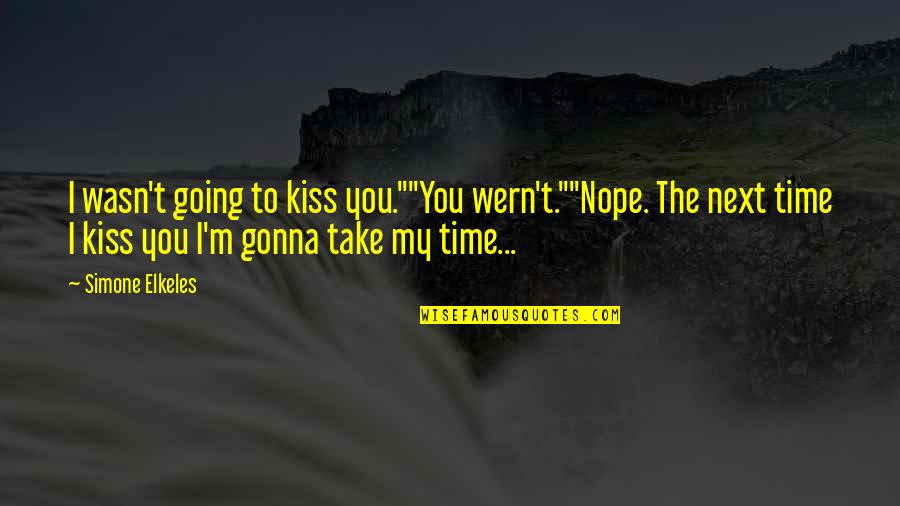 Pokama Quotes By Simone Elkeles: I wasn't going to kiss you.""You wern't.""Nope. The Pokama Quotes By Simone Elkeles: I wasn't going to kiss you.""You wern't.""Nope. The