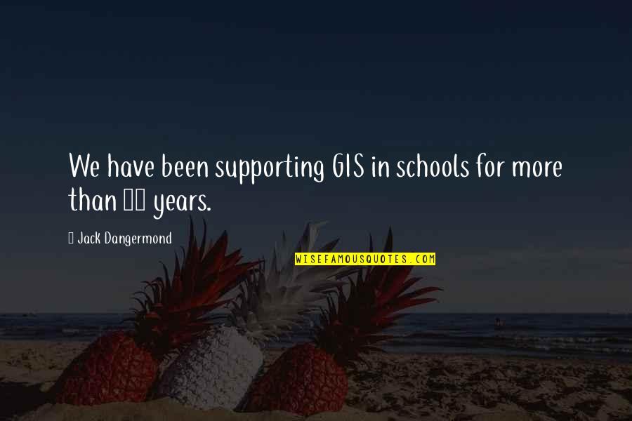 Pokazuje Cipke Quotes By Jack Dangermond: We have been supporting GIS in schools for