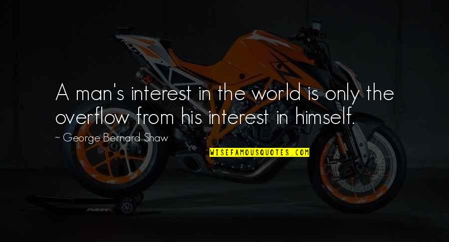 Poke Funny Quotes By George Bernard Shaw: A man's interest in the world is only