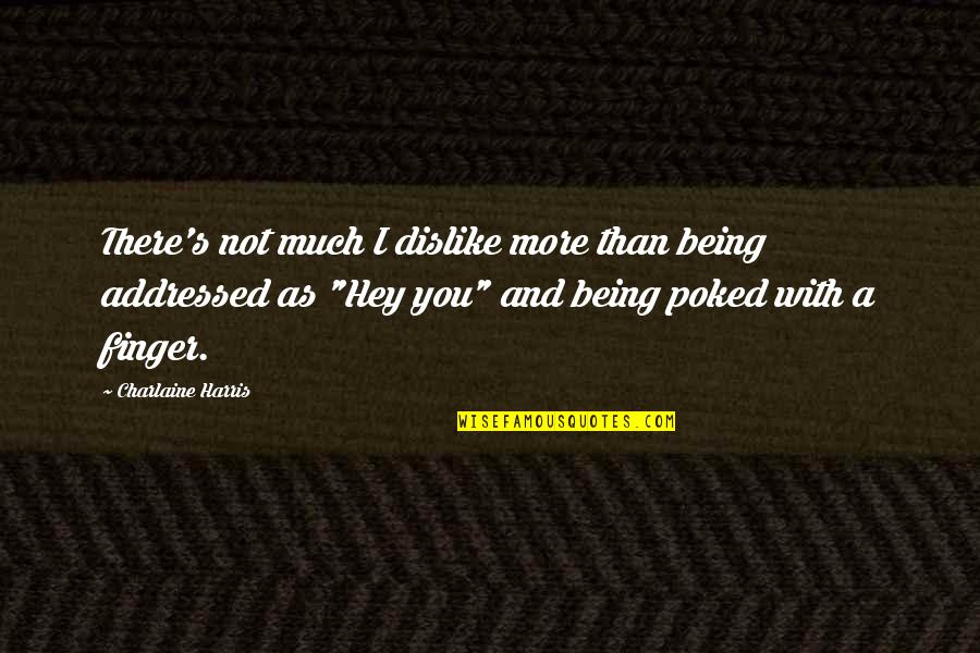 Poked Quotes By Charlaine Harris: There's not much I dislike more than being