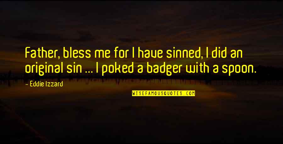 Poked Quotes By Eddie Izzard: Father, bless me for I have sinned, I