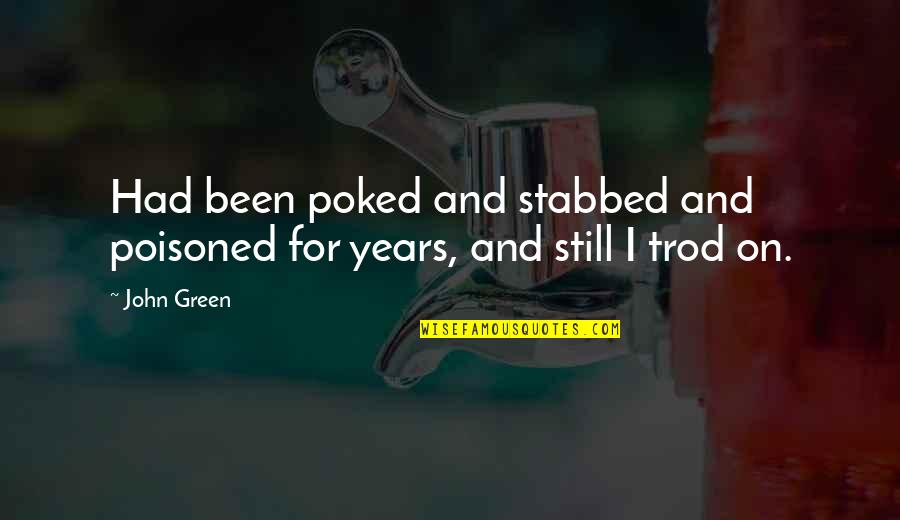 Poked Quotes By John Green: Had been poked and stabbed and poisoned for