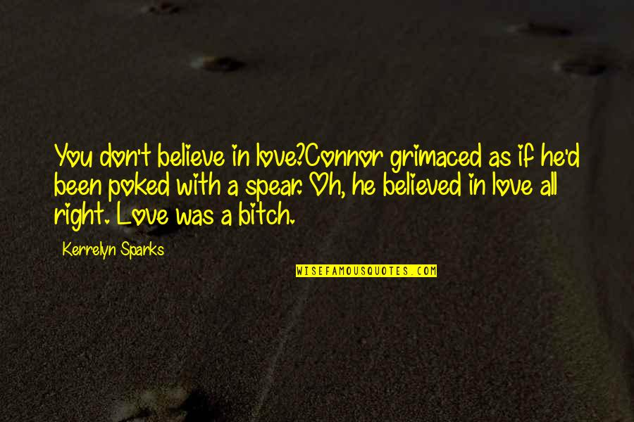 Poked Quotes By Kerrelyn Sparks: You don't believe in love?Connor grimaced as if