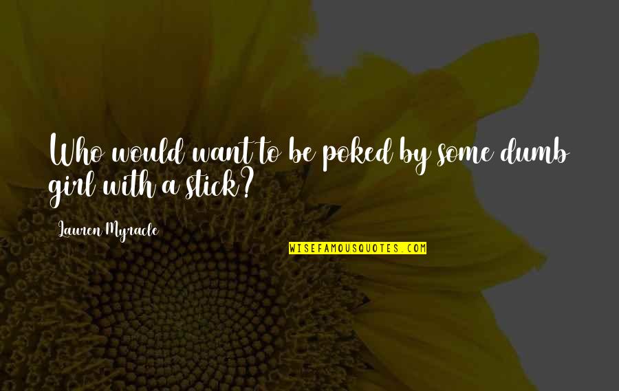 Poked Quotes By Lauren Myracle: Who would want to be poked by some