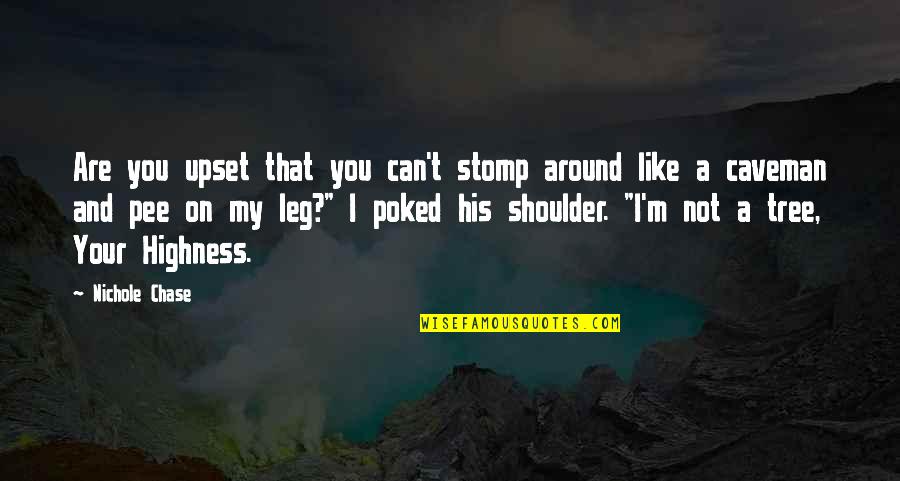 Poked Quotes By Nichole Chase: Are you upset that you can't stomp around