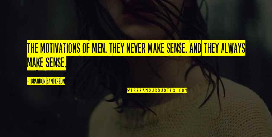 Pokemon Dawn Quotes By Brandon Sanderson: The motivations of men. They never make sense. Pokemon Dawn Quotes By Brandon Sanderson: The motivations of men. They never make sense.