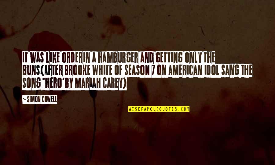 Pokemon Egg Hatching Quotes By Simon Cowell: It was like orderin a hamburger and getting
