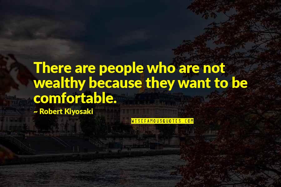 Pokemon Lorelei Quotes By Robert Kiyosaki: There are people who are not wealthy because