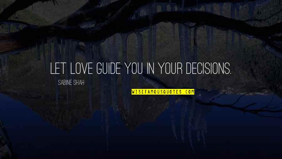 Pokemon X And Y Funny Quotes By Sabine Shah: Let love guide you in your decisions.