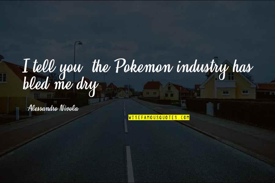 Pokemon Y Quotes By Alessandro Nivola: I tell you, the Pokemon industry has bled