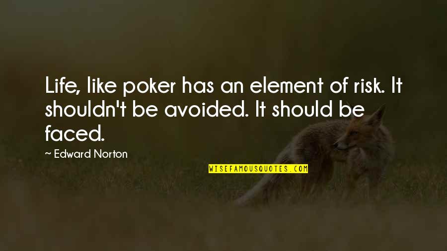 Poker And Life Quotes By Edward Norton: Life, like poker has an element of risk.