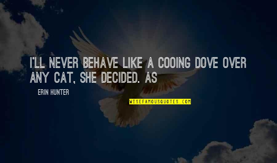 Poker Hand Quotes By Erin Hunter: I'll never behave like a cooing dove over