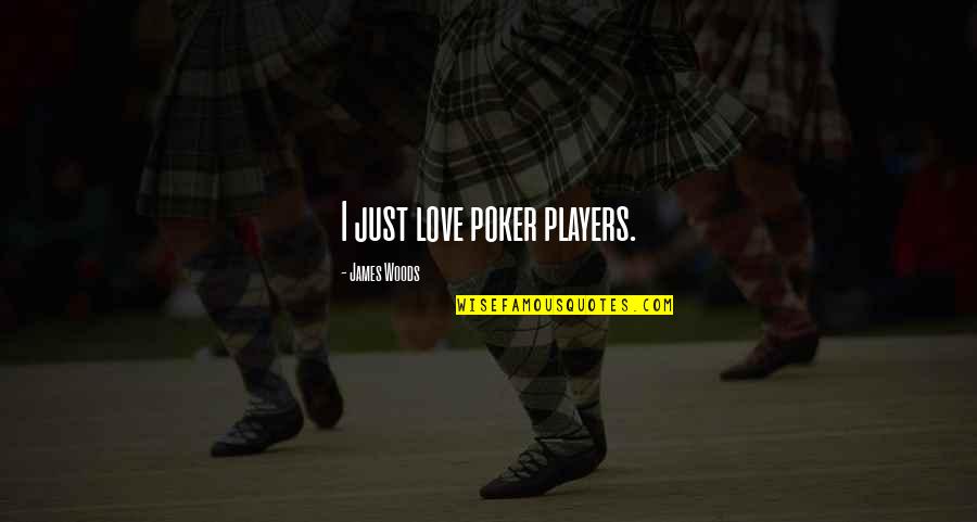 Poker Love Quotes By James Woods: I just love poker players. Poker Love Quotes By James Woods: I just love poker players.