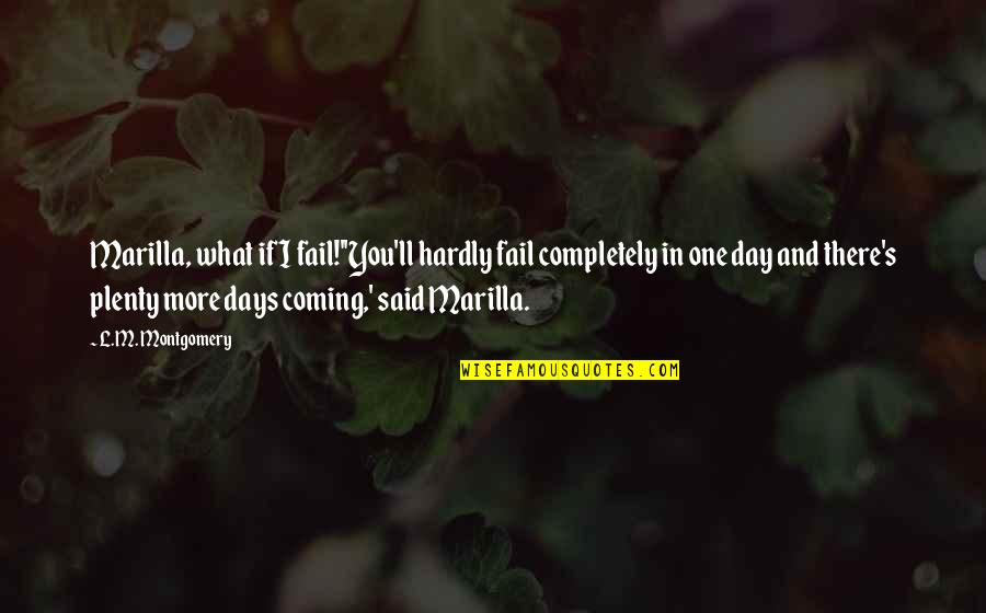 Poker Love Quotes By L.M. Montgomery: Marilla, what if I fail!''You'll hardly fail completely Poker Love Quotes By L.M. Montgomery: Marilla, what if I fail!''You'll hardly fail completely