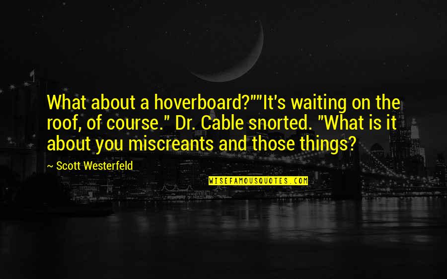 Poker Machines Quotes By Scott Westerfeld: What about a hoverboard?""It's waiting on the roof,