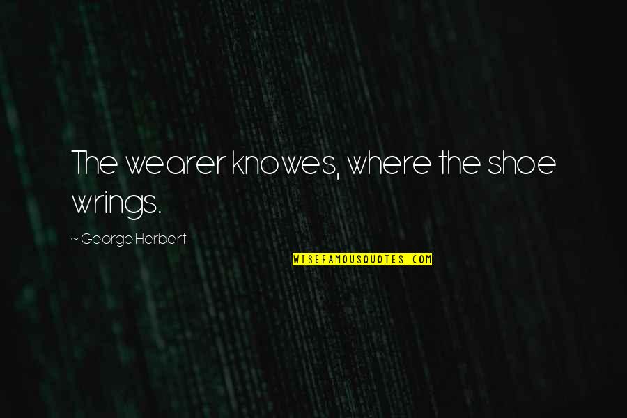 Poker Night At The Inventory 2 Claptrap Quotes By George Herbert: The wearer knowes, where the shoe wrings.