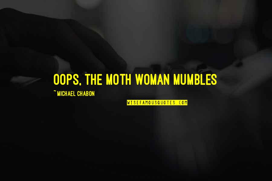 Poker Night At The Inventory Max Quotes By Michael Chabon: Oops, the moth woman mumbles
