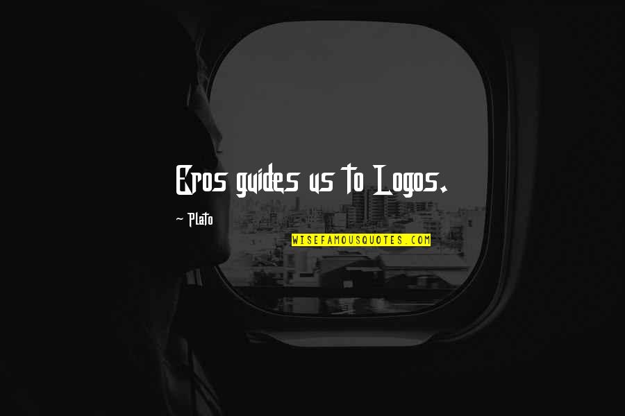 Pokes Quotes By Plato: Eros guides us to Logos. Pokes Quotes By Plato: Eros guides us to Logos.