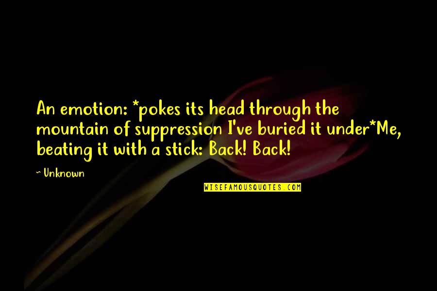 Pokes Quotes By Unknown: An emotion: *pokes its head through the mountain Pokes Quotes By Unknown: An emotion: *pokes its head through the mountain