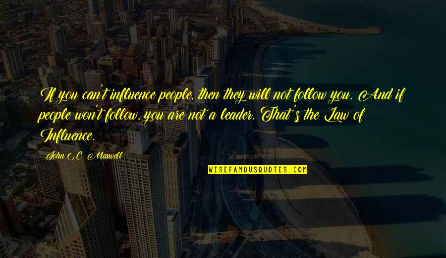 Pokey Side Quotes By John C. Maxwell: If you can't influence people, then they will Pokey Side Quotes By John C. Maxwell: If you can't influence people, then they will