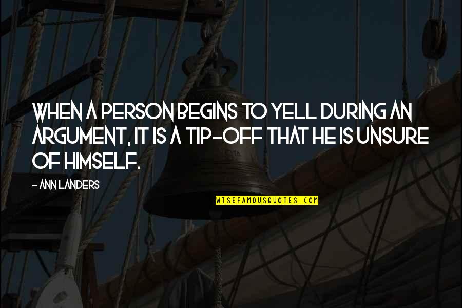 Pokharel Ishwor Quotes By Ann Landers: When a person begins to yell during an Pokharel Ishwor Quotes By Ann Landers: When a person begins to yell during an