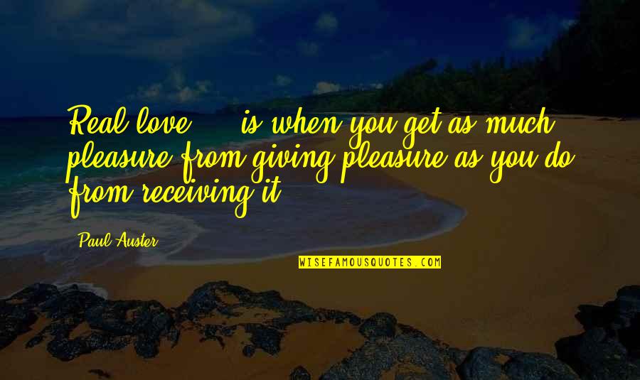 Pokharel Ishwor Quotes By Paul Auster: Real love ... is when you get as Pokharel Ishwor Quotes By Paul Auster: Real love ... is when you get as