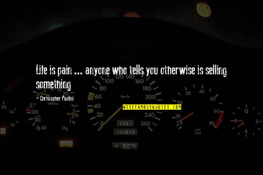 Pokharel Puran Quotes By Christopher Paolini: Life is pain ... anyone who tells you Pokharel Puran Quotes By Christopher Paolini: Life is pain ... anyone who tells you