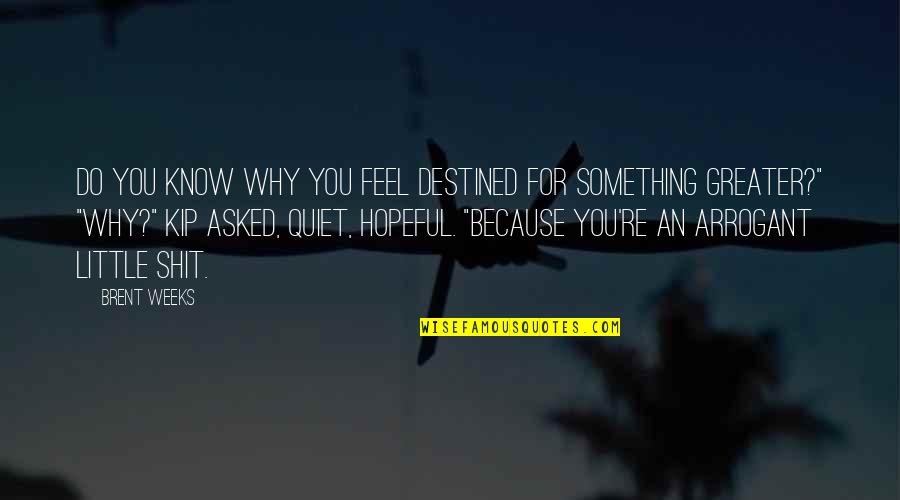Pokia Avatar Quotes By Brent Weeks: Do you know why you feel destined for