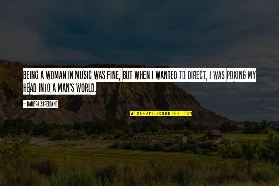 Poking Quotes By Barbra Streisand: Being a woman in music was fine, but Poking Quotes By Barbra Streisand: Being a woman in music was fine, but