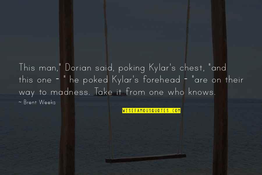 Poking Quotes By Brent Weeks: This man," Dorian said, poking Kylar's chest, "and Poking Quotes By Brent Weeks: This man," Dorian said, poking Kylar's chest, "and
