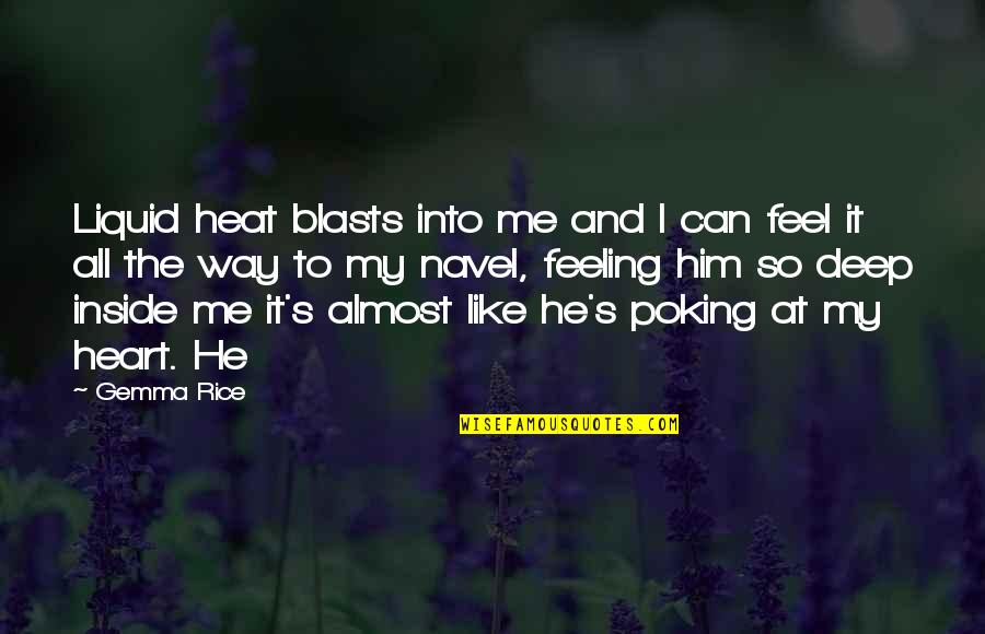 Poking Quotes By Gemma Rice: Liquid heat blasts into me and I can