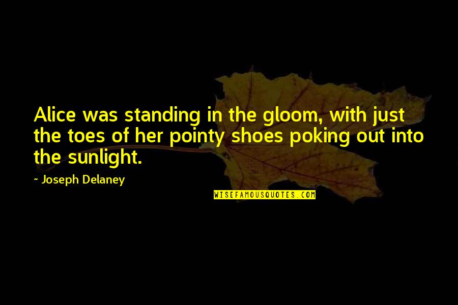 Poking Quotes By Joseph Delaney: Alice was standing in the gloom, with just Poking Quotes By Joseph Delaney: Alice was standing in the gloom, with just