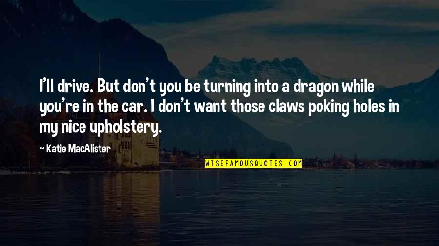 Poking Quotes By Katie MacAlister: I'll drive. But don't you be turning into Poking Quotes By Katie MacAlister: I'll drive. But don't you be turning into