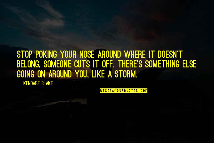 Poking Quotes By Kendare Blake: Stop poking your nose around where it doesn't Poking Quotes By Kendare Blake: Stop poking your nose around where it doesn't